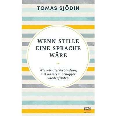 Abbildung von Wenn Stille eine Sprache wäre: Wie wir die Verbindung mit unserem Schöpfer wiederfinden (Ruhe und Achtsamkeit, 5, Band 5)