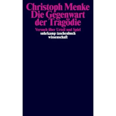 Abbildung von Die Gegenwart der Tragödie: Versuch über Urteil und Spiel (suhrkamp taschenbuch wissenschaft)