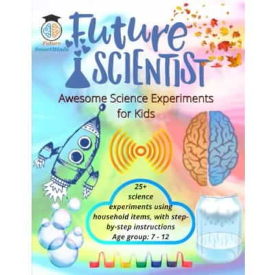 Abbildung von Future Scientist Awesome Science Experiments for Kids: Fun Experiment STEM Projects, Amazing Activities Kids and how they work, ... (STEM Explorers Series: Ignite the Future)