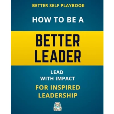 Abbildung von Better Self Playbook How to Be a Leader: Lead with Impact for Inspired Leadership