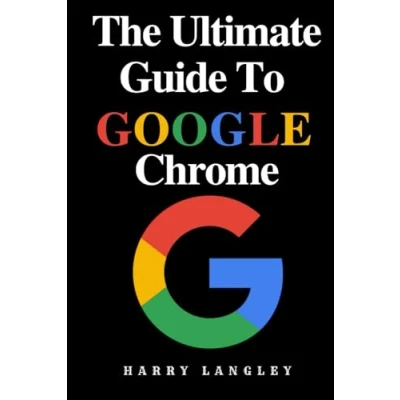 Abbildung von The Ultimate Guide To Google Chrome: Tips, Tricks and Secrets for Smarter Browsing