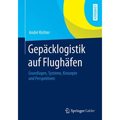 Abbildung von Gepäcklogistik auf Flughäfen: Grundlagen, Systeme, Konzepte und Perspektiven