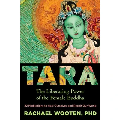 Abbildung von Tara: the Liberating Power of Female Buddha: 22 Meditations to Heal Ourselves and Repair Our World