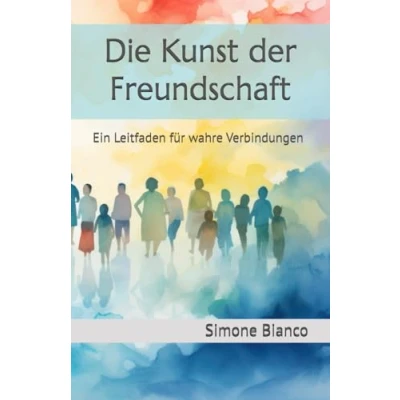 Abbildung von Die Kunst der Freundschaft: Ein Leitfaden für wahre Verbindungen
