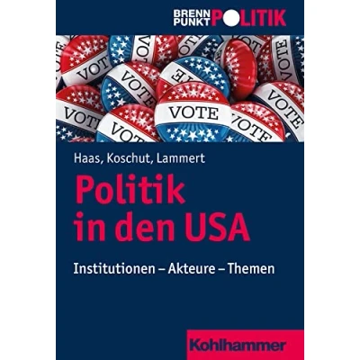 Abbildung von Politik in den USA: Institutionen Akteure Themen (Brennpunkt Politik)