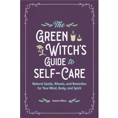 Abbildung von The Green Witch&#039;s Guide to Self Care: Natural Spells, Rituals, and Remedies for Your Mind, Body, Spirit