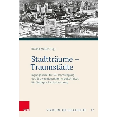 Abbildung von Stadtträume Traumstädte: Tagungsband der 50. Jahrestagung des Südwestdeutschen Arbeitskreises für Stadtgeschichtsforschung (Stadt in Geschichte: ... Stadtgeschichtsforschung)