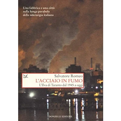 Abbildung von Salvatore Romeo L&#039; Acciaio In Fumo. L&#039;ilva Di Taranto Dal 1945 A Oggi (Saggi. Storia e scienze sociali)