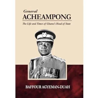 Abbildung von General Acheampong: The Life and Times of Ghana’s Head State