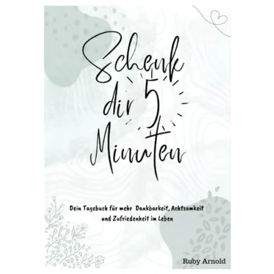 Abbildung von Schenk dir 5 Minuten: Dein Tagebuch für mehr Dankbarkeit, Achtsamkeit und Zufriedenheit im Leben