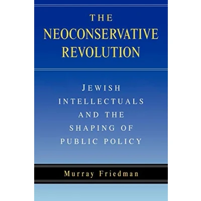 Abbildung von the Neoconservative Revolution: Jewish Intellectuals and Shaping of Public Policy