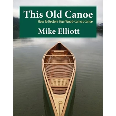 Abbildung von This Old Canoe: How To Restore Your Wood Canvas Canoe