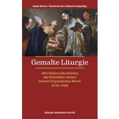 Abbildung von Gemalte Liturgie: „Die Sieben Sakramente“ des Eichstätter Malers Johann Chrysostomus Winck (17251795)