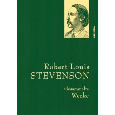 Abbildung von Robert Louis Stevenson, Gesammelte Werke: Gebunden in feingeprägter Leinenstruktur auf Naturpapier. Mit Goldprägung (Anaconda Werke, Band 46)
