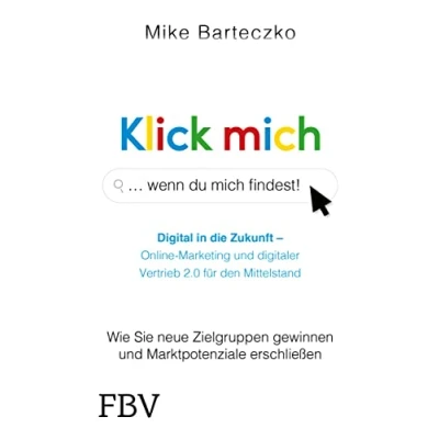 Abbildung von Klick mich, wenn du mich findest: Wie Sie neue Zielgruppen gewinnen und Marktpotenziale erschließen