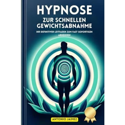 Abbildung von Hypnose zur schnellen Gewichtsabnahme: Ihr definitiver Leitfaden zum fast sofortigen Abnehmen (abnehmen mit hypnose, Band 1)