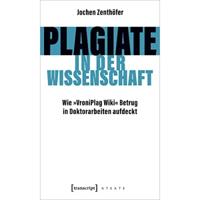 Abbildung von Plagiate in der Wissenschaft: Wie »VroniPlag Wiki« Betrug Doktorarbeiten aufdeckt (X Texte zu Kultur und Gesellschaft)
