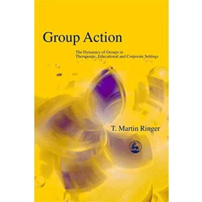 Abbildung von Group Action: The Dynamics of Groups in Therapeutic, Educational and Corporate Settings (International Library Analysis, 19)