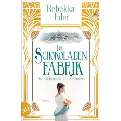 Abbildung von Die Schokoladenfabrik Das Geheimnis der Erfinderin: Roman (Die Stollwerck Saga, Band 2)
