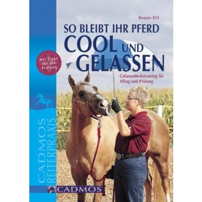 Abbildung von So bleibt Ihr Pferd cool und gelassen: Gelassenheitstraining für Alltag Prüfung (Cadmos Reiterpraxis)