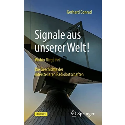 Abbildung von Signale aus unserer Welt!: Wohin fliegt ihr? Die Geschichte der interstellaren Radiobotschaften