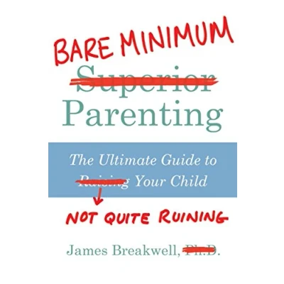 Abbildung von Bare Minimum Parenting: The Ultimate Guide to Not Quite Ruining Your Child