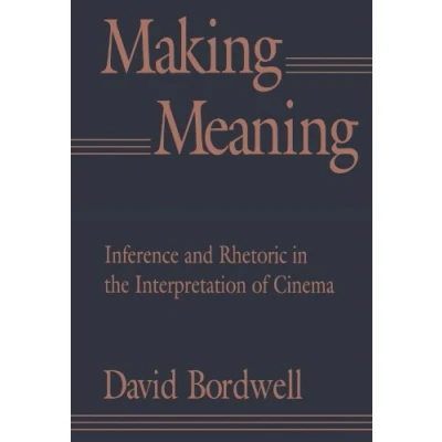 Abbildung von Making Meaning: Inference and Rhetoric in the Interpretation of Cinema (Harvard Film Studies)