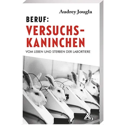 Abbildung von Beruf: Versuchskaninchen: Vom Leben und Sterben der Labortiere