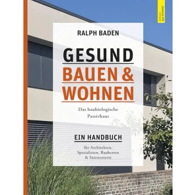 Abbildung von Gesund bauen und Wohnen. Das baubiologische Passivhaus: Ein Handbuch für Architekten, Spezialisten, Bauherren Interessierte