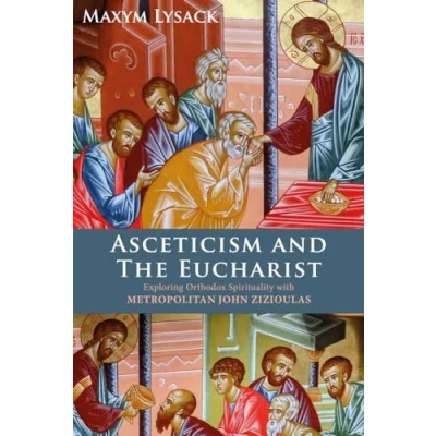 Abbildung von Asceticism and the Eucharist: Exploring Orthodox Spirituality With Metropolitan John Zizioulas