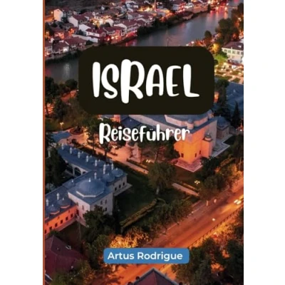Abbildung von ISRAEL REISEFÜHRER: Ein Reiseführer für Israel: Reisen Sie mit kleinem Budget nach Jerusalem, Tel Aviv, Tiberias und ans Tote Meer, ... Übernachtungsmöglichkeiten