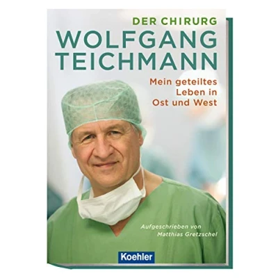 Abbildung von Der Chirurg Wolfgang Teichmann: Mein geteiltes Leben in Ost und West