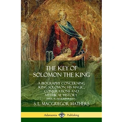 Abbildung von the Key of Solomon King: A Biography Concerning King Solomon; His Magic, Conjurations and Mythical History (Biblical Pseudepigrapha)