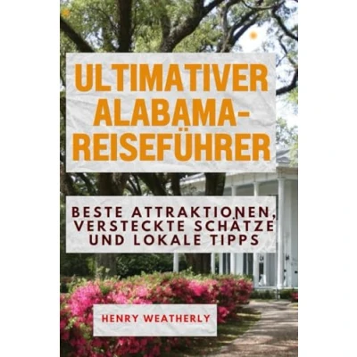 Abbildung von ULTIMATIVER ALABAMA REISEFÜHRER: Beste Attraktionen, versteckte Schätze und lokale Tipps