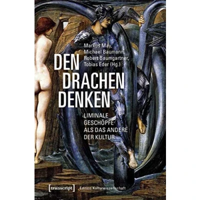 Abbildung von Den Drachen denken: Liminale Geschöpfe als das Andere der Kultur (Edition Kulturwissenschaft, Bd. 196)