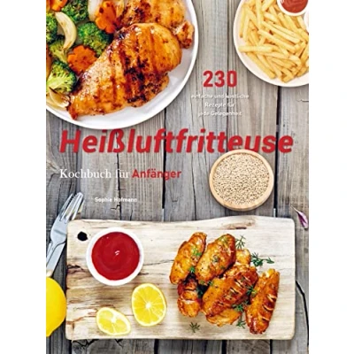 Abbildung von Heißluftfritteuse Rezeptbuch für Anfänger: 280 einfache und köstliche Rezepte jede Gelegenheit