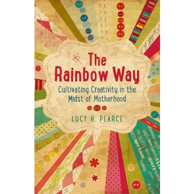 Abbildung von Rainbow Way, The: Cultivating Creativity in the Midst of Motherhood