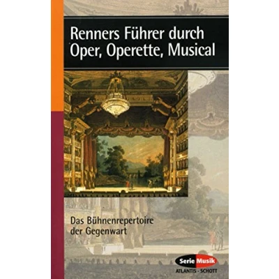Abbildung von Renners Führer durch Oper, Operette, Musical: Das Bühnenrepertoire der Gegenwart (Serie Musik)