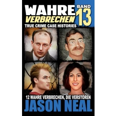 Abbildung von wahre Verbrechen: Band 13 (True Crime Case Histories): Zwölf Verbrechen, die verstören (German Edition) (Wahre Verbrechen Histories), 13)