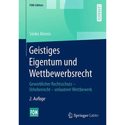 Abbildung von Geistiges Eigentum und Wettbewerbsrecht: Gewerblicher Rechtsschutz Urheberrecht unlauterer Wettbewerb (FOM Edition)