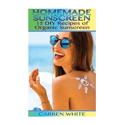 Abbildung von Homemade Sunscreen: 15 DIY Recipes of Organic (Essential Oils, Aromatherapy) Oils Book)