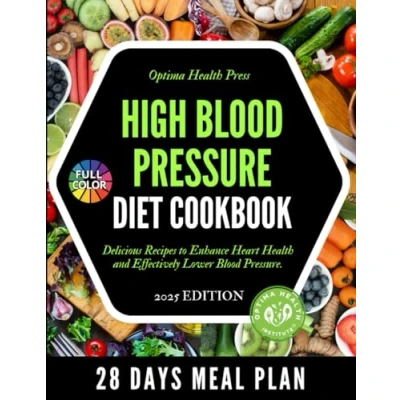 Abbildung von High Blood Pressure Diet Cookbook: Delicious Recipes to Enhance Heart Health and Effectively Lower
