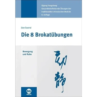 Abbildung von Die 8 Brokatübungen: Bewegung und Ruhe. Qigong Yangsheng. Gesundheitsfördernde Übungen der traditionellen chinesischen Medizin