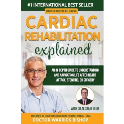 Abbildung von Cardiac Rehabilitation Explained: An in Depth Guide to Understanding and Navigating Life after Heart Attack, Stenting, or Surgery