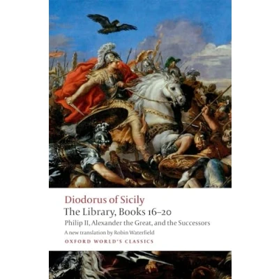 Abbildung von the Library, Books 16 20: Philip II, Alexander Great, and Successors (Oxford World&#039;s Classics)