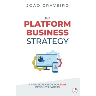 Abbildung von The Platform Business Strategy: A Practical Guide for Busy Product Leaders