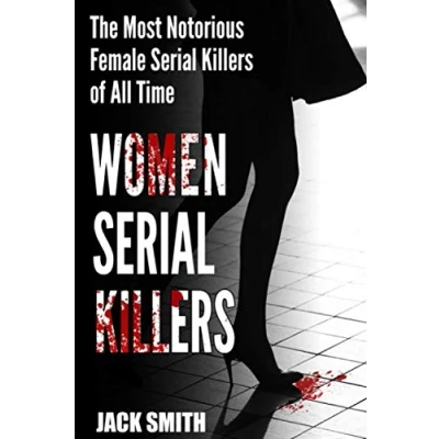 Abbildung von Women Serial Killers: The Most Notorious Female Killers Of All Time