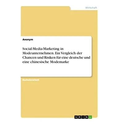 Abbildung von Social Media Marketing in Modeunternehmen. Ein Vergleich der Chancen und Risiken für eine deutsche chinesische Modemarke
