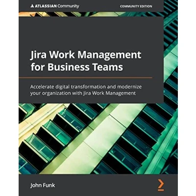 Abbildung von Jira Work Management for Business Teams: Accelerate digital transformation and modernize your organization with