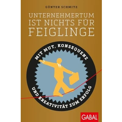 Abbildung von Unternehmertum ist nichts für Feiglinge: Mit Mut, Konsequenz und Kreativität zum Erfolg (Dein Business)